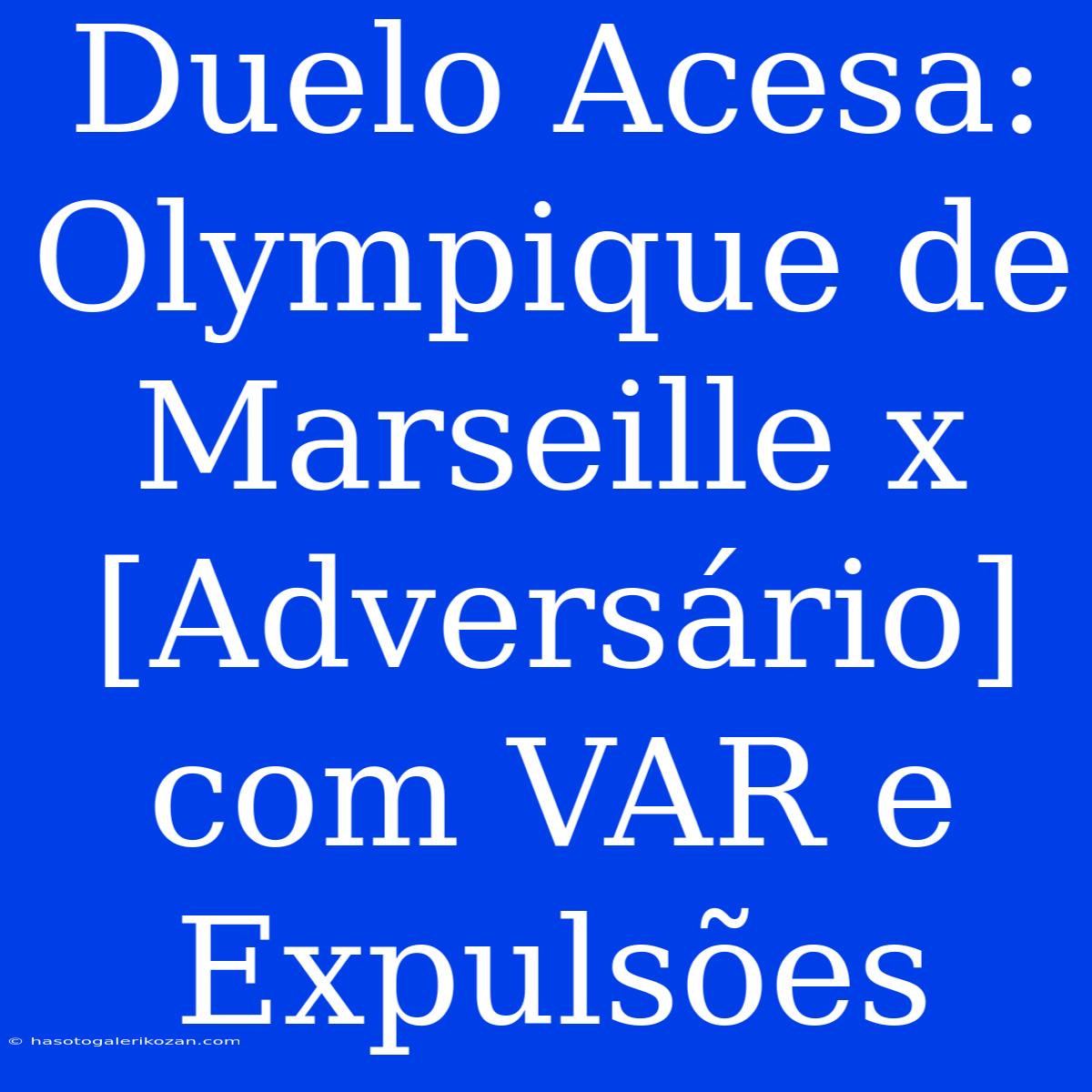 Duelo Acesa: Olympique De Marseille X [Adversário] Com VAR E Expulsões