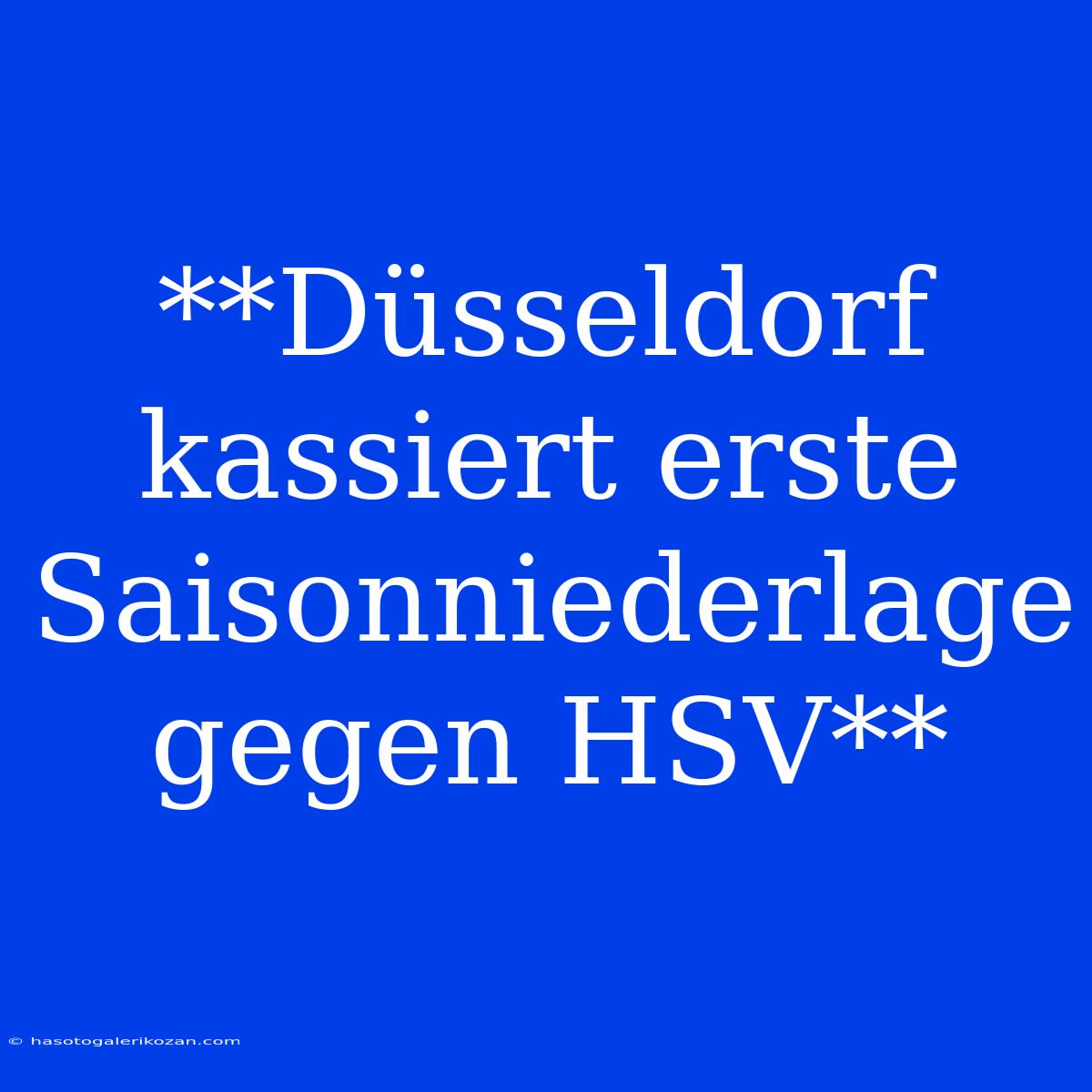 **Düsseldorf Kassiert Erste Saisonniederlage Gegen HSV**