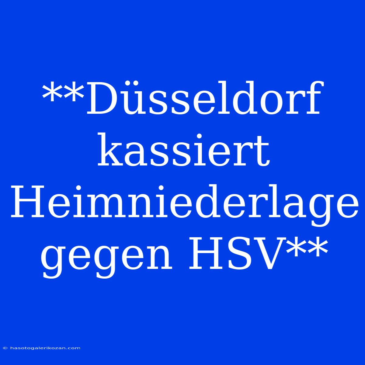 **Düsseldorf Kassiert Heimniederlage Gegen HSV** 