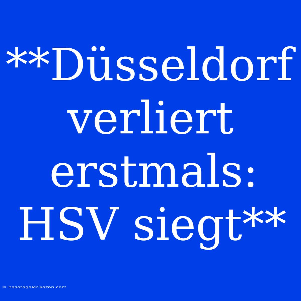 **Düsseldorf Verliert Erstmals: HSV Siegt**