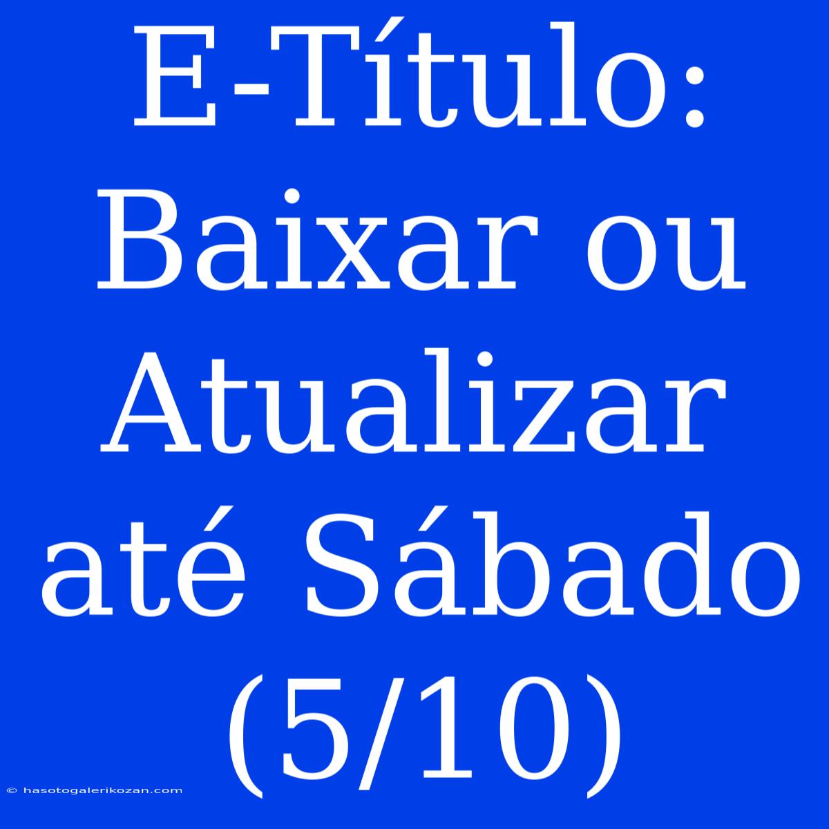 E-Título: Baixar Ou Atualizar Até Sábado (5/10)