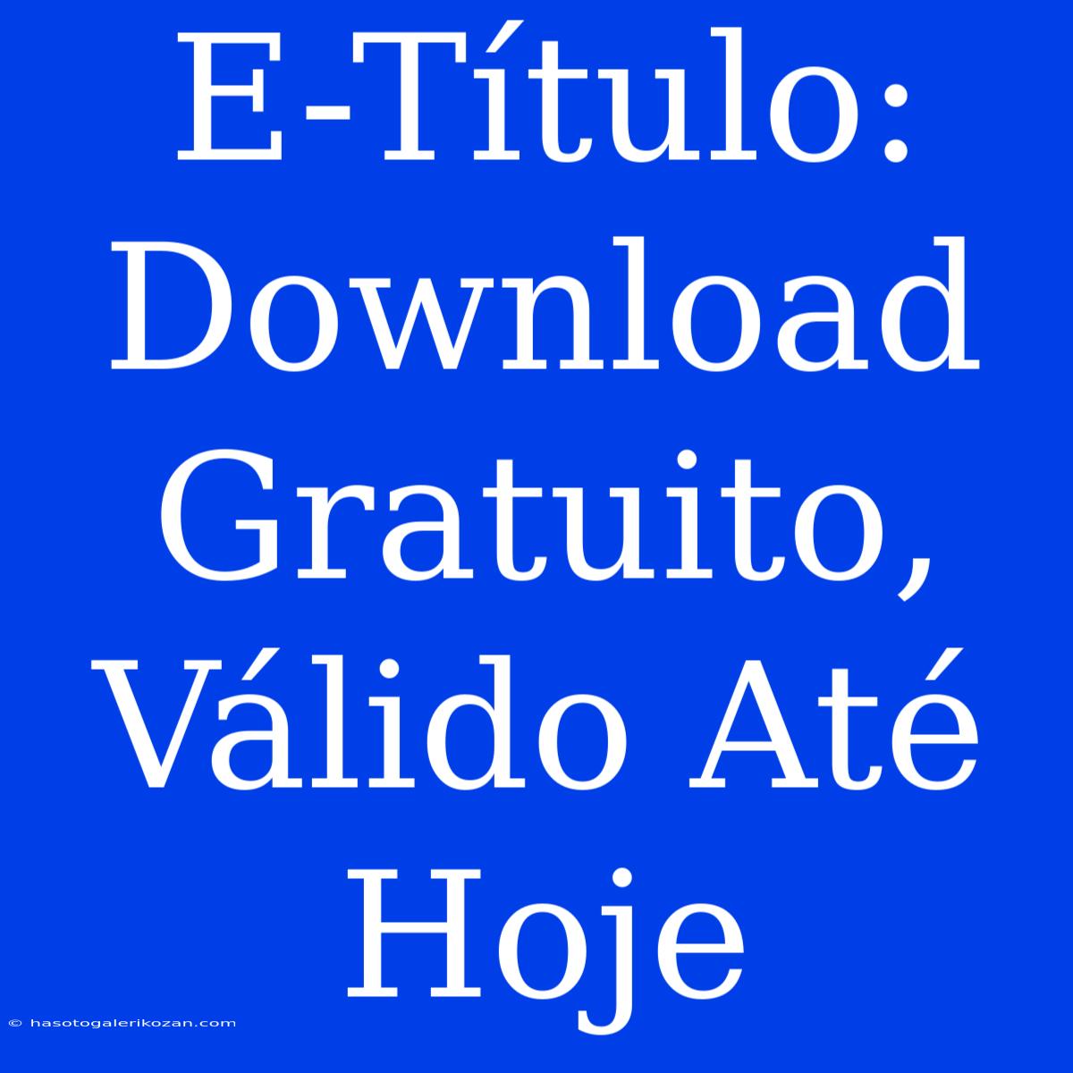 E-Título: Download Gratuito, Válido Até Hoje