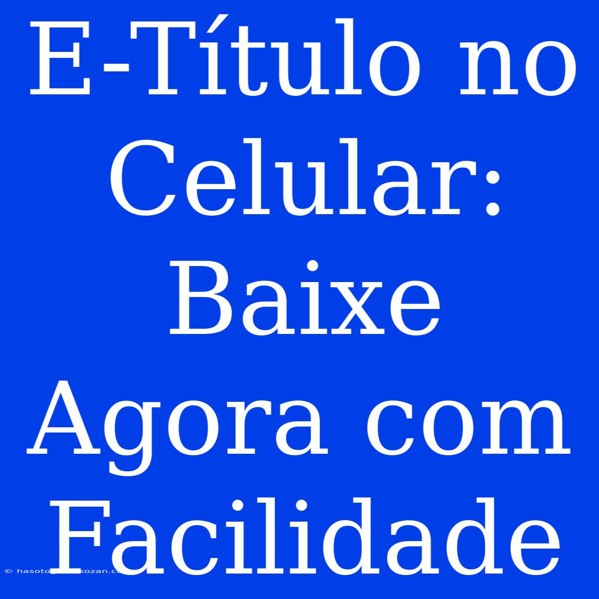 E-Título No Celular: Baixe Agora Com Facilidade