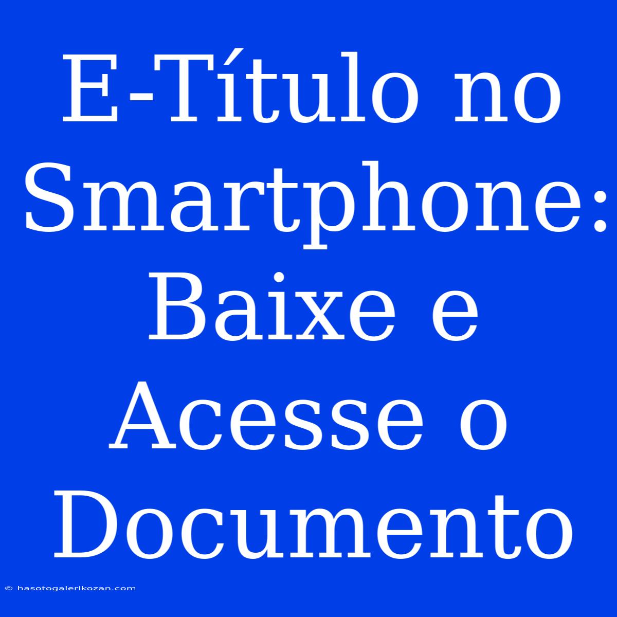 E-Título No Smartphone: Baixe E Acesse O Documento