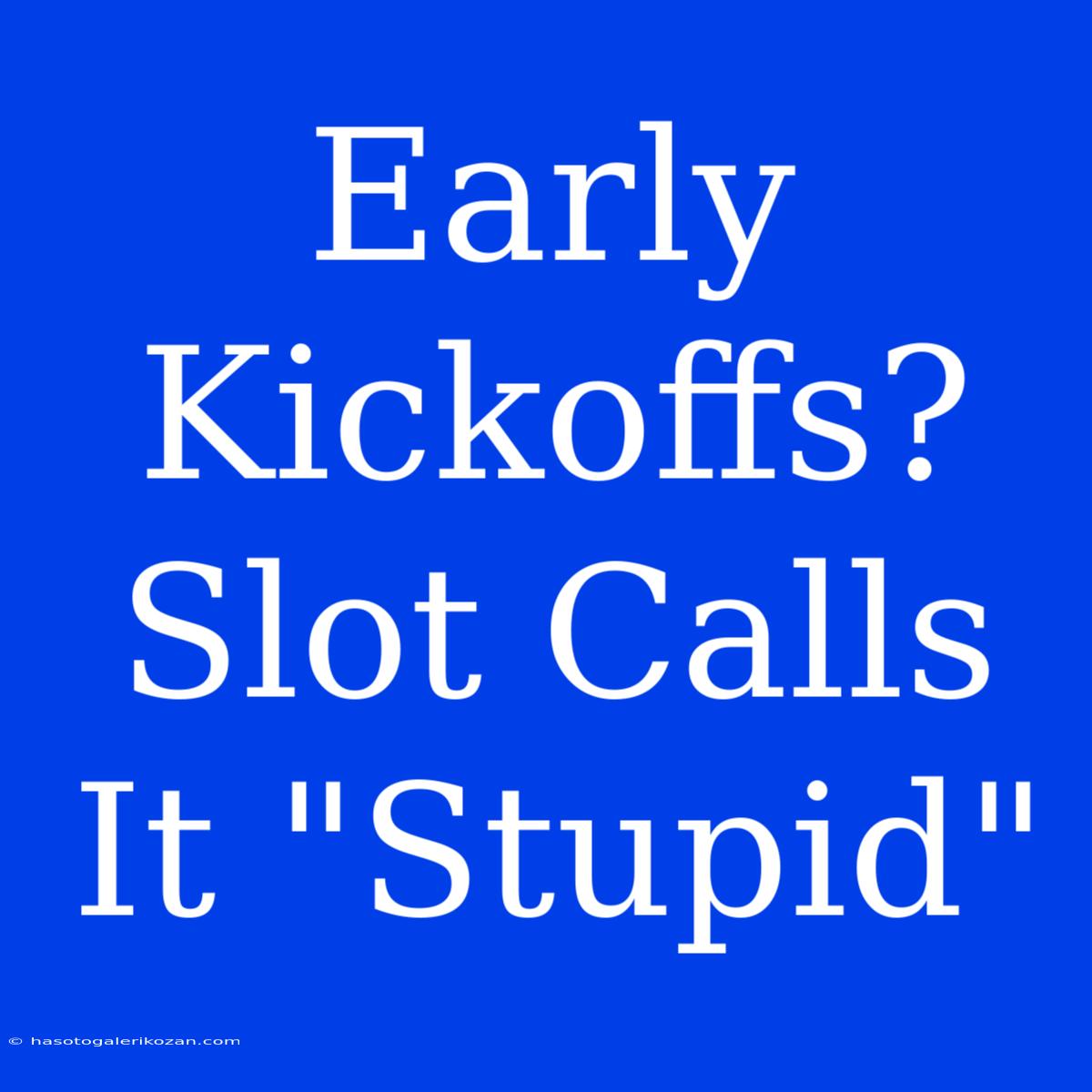 Early Kickoffs? Slot Calls It 