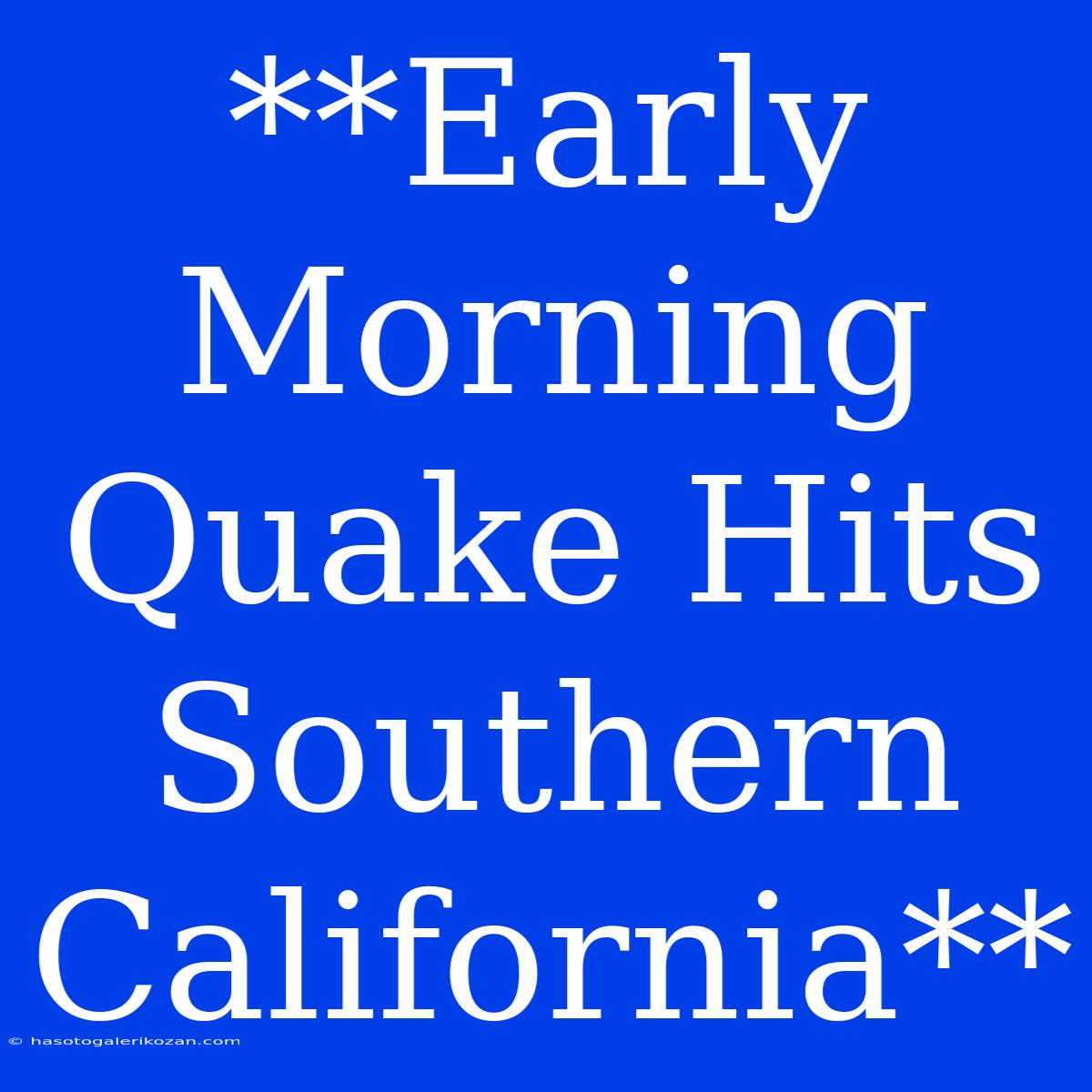 **Early Morning Quake Hits Southern California**