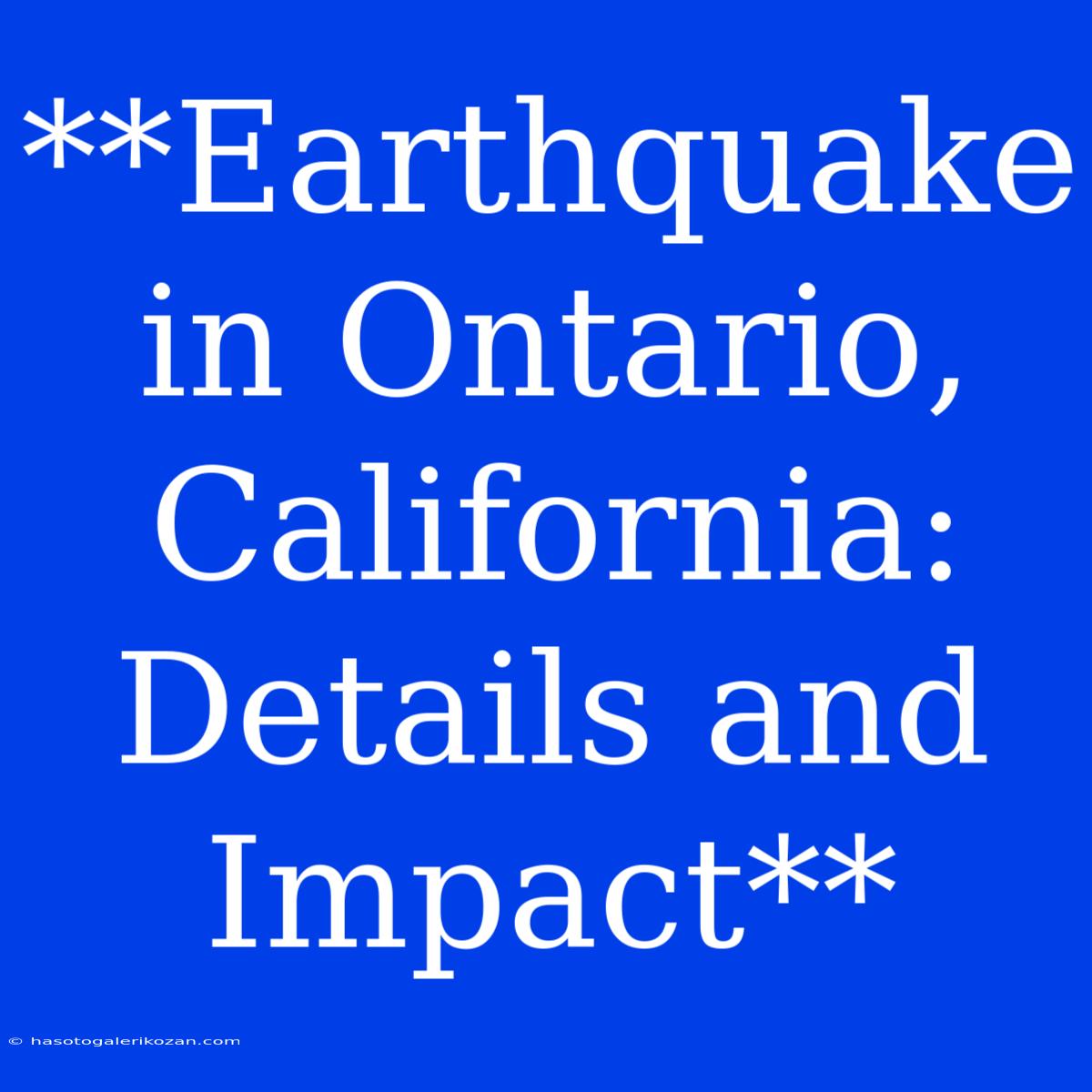 **Earthquake In Ontario, California: Details And Impact** 