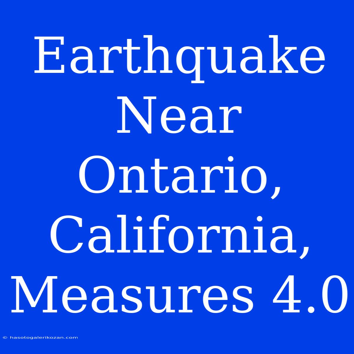 Earthquake Near Ontario, California, Measures 4.0