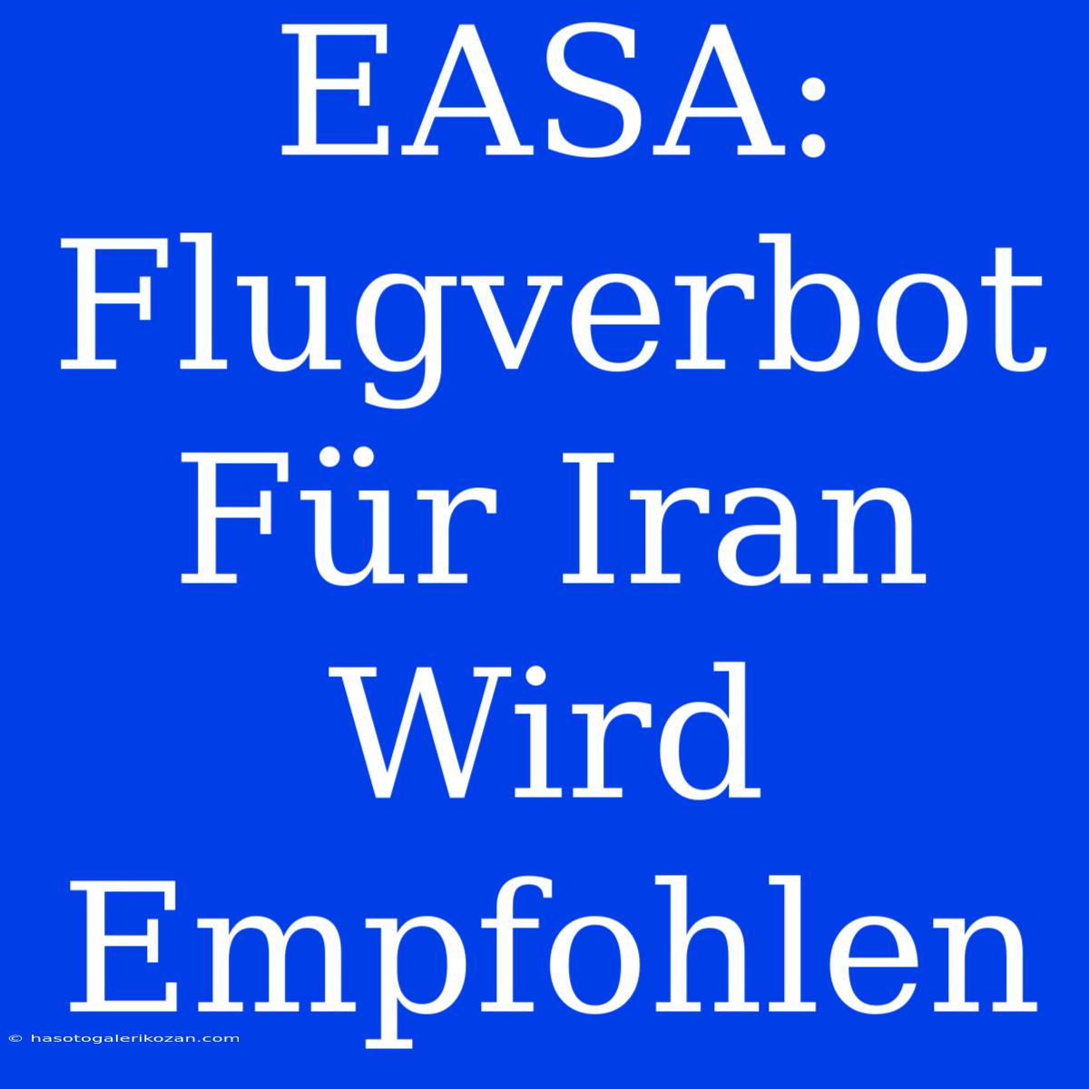 EASA: Flugverbot Für Iran Wird Empfohlen