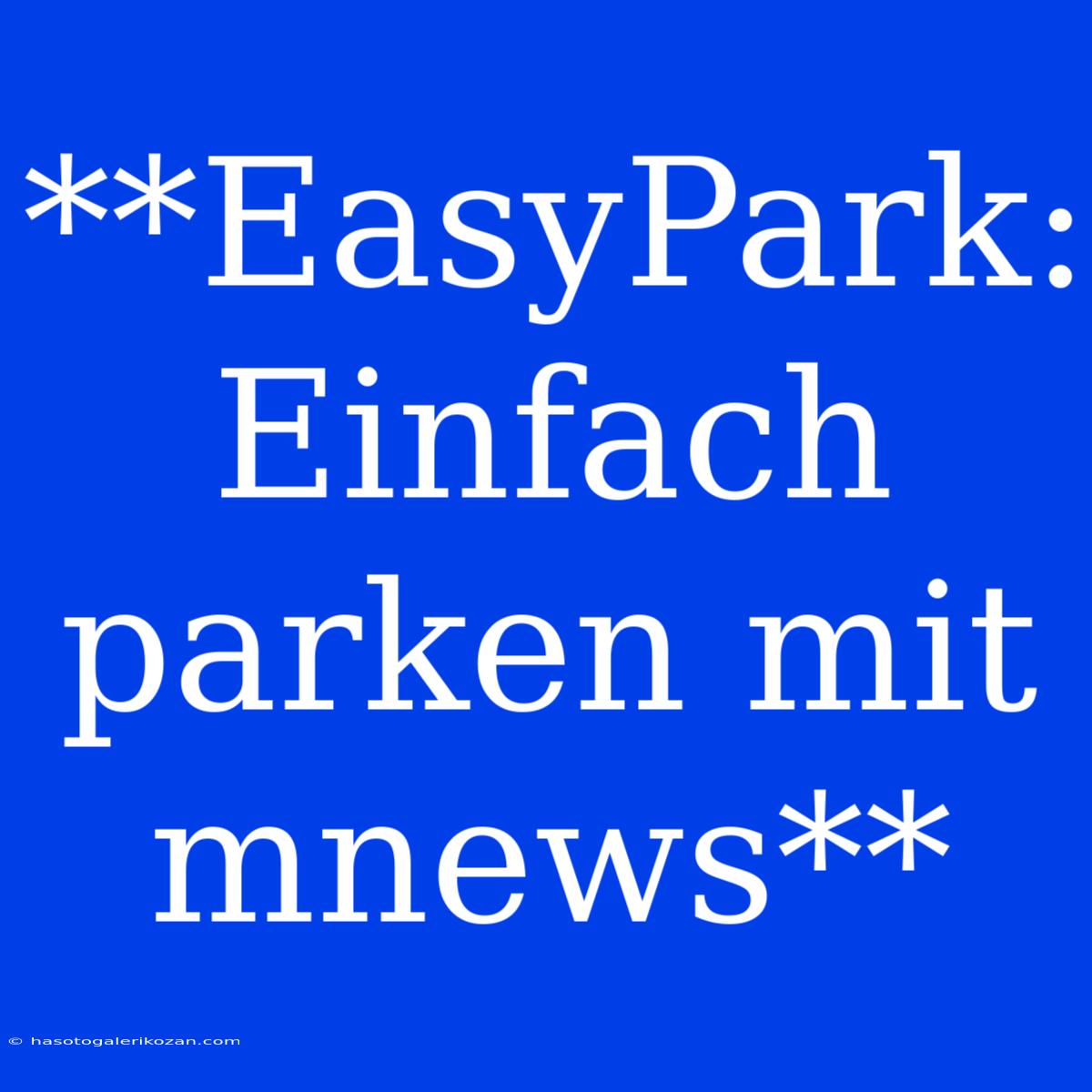 **EasyPark: Einfach Parken Mit Mnews**