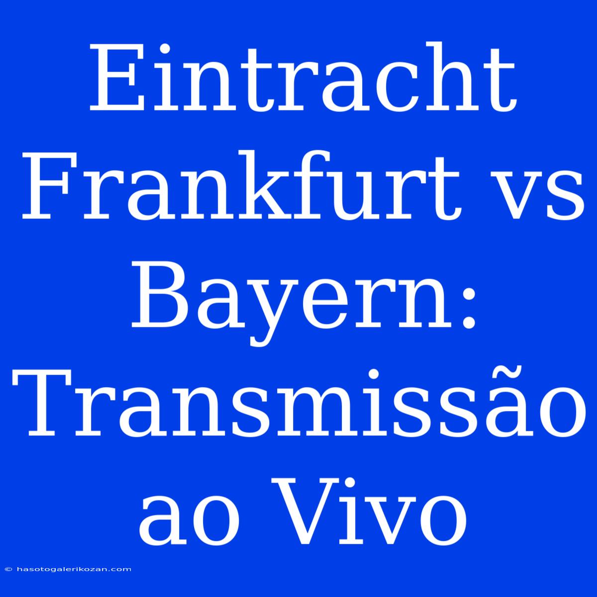 Eintracht Frankfurt Vs Bayern: Transmissão Ao Vivo