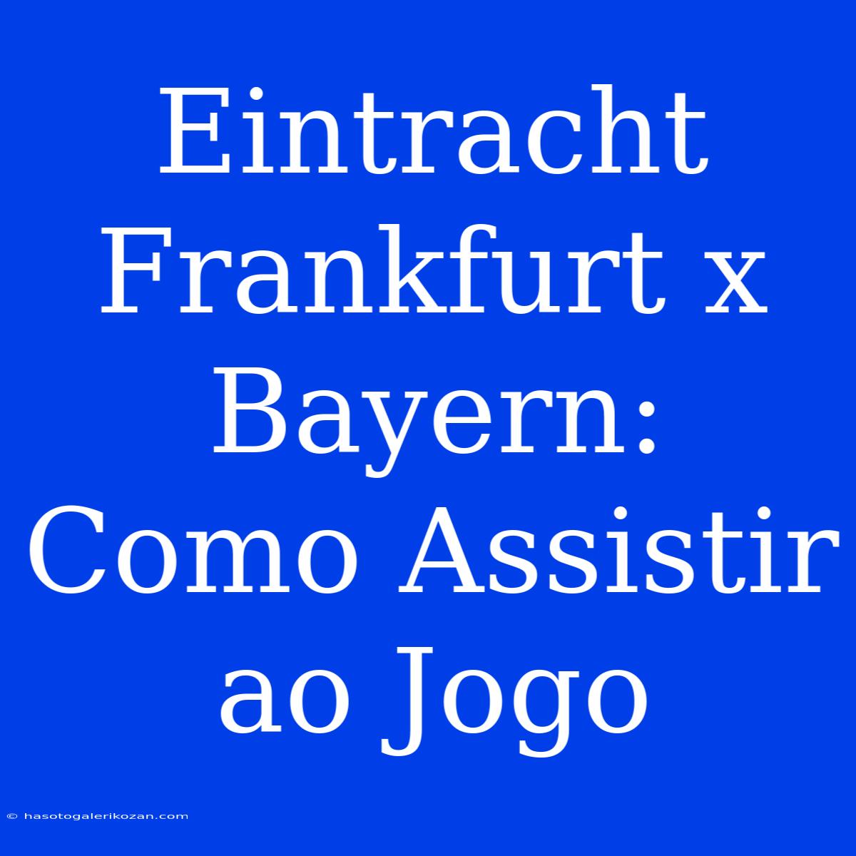 Eintracht Frankfurt X Bayern: Como Assistir Ao Jogo