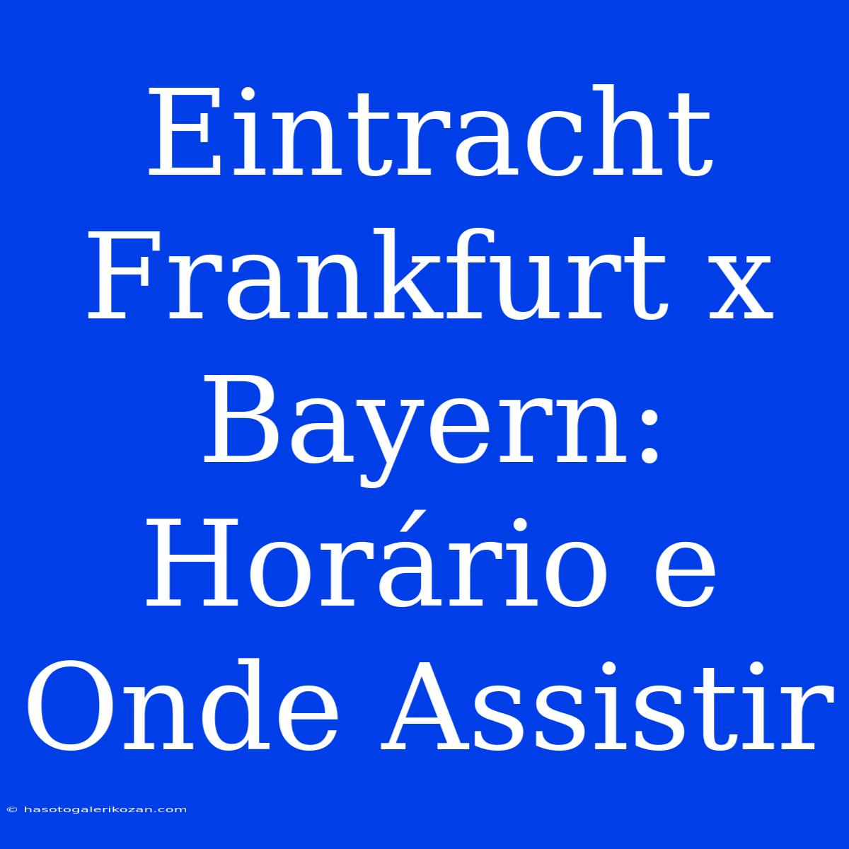 Eintracht Frankfurt X Bayern: Horário E Onde Assistir