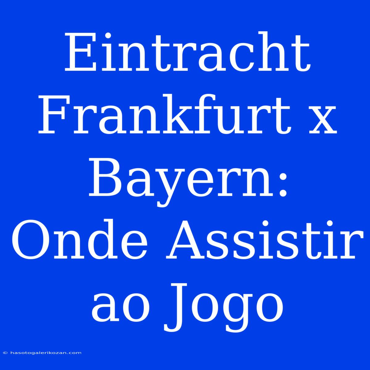 Eintracht Frankfurt X Bayern: Onde Assistir Ao Jogo