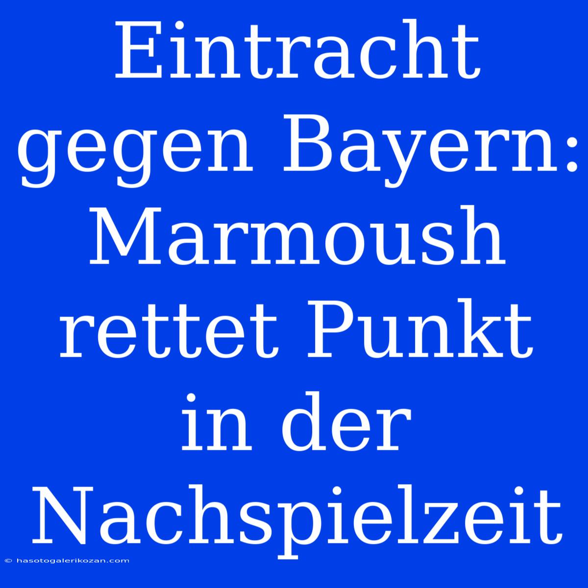 Eintracht Gegen Bayern: Marmoush Rettet Punkt In Der Nachspielzeit