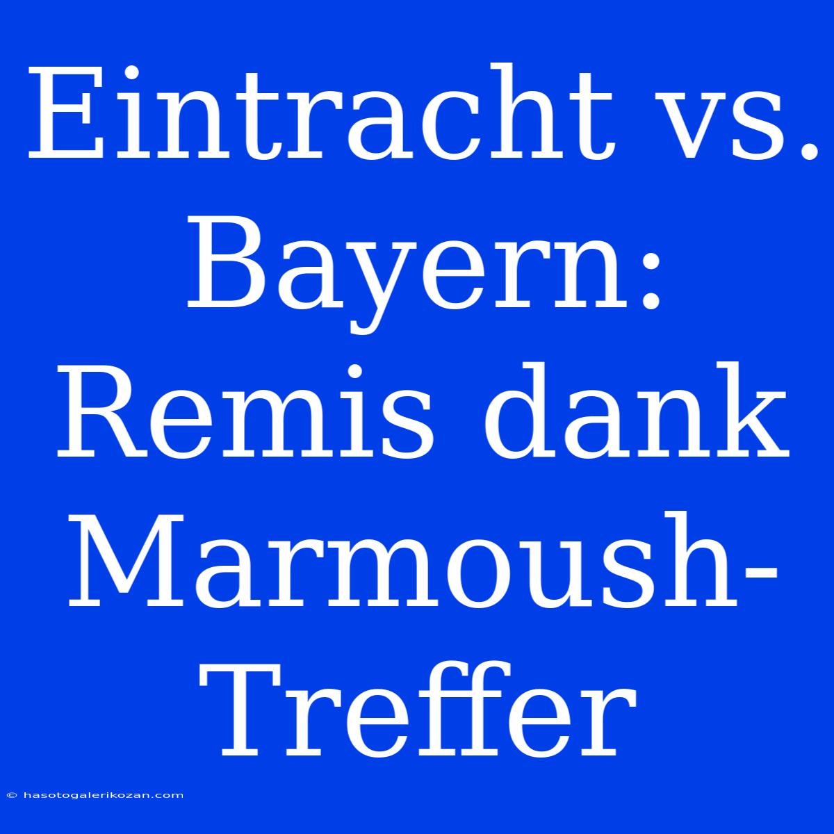 Eintracht Vs. Bayern: Remis Dank Marmoush-Treffer