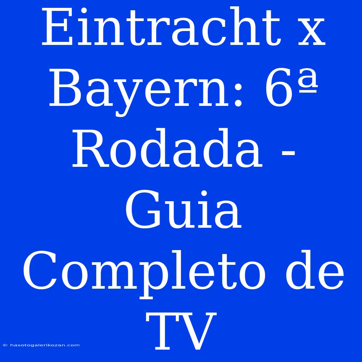 Eintracht X Bayern: 6ª Rodada - Guia Completo De TV