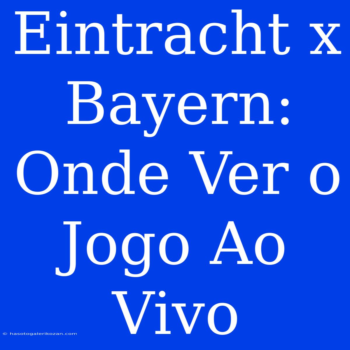 Eintracht X Bayern: Onde Ver O Jogo Ao Vivo