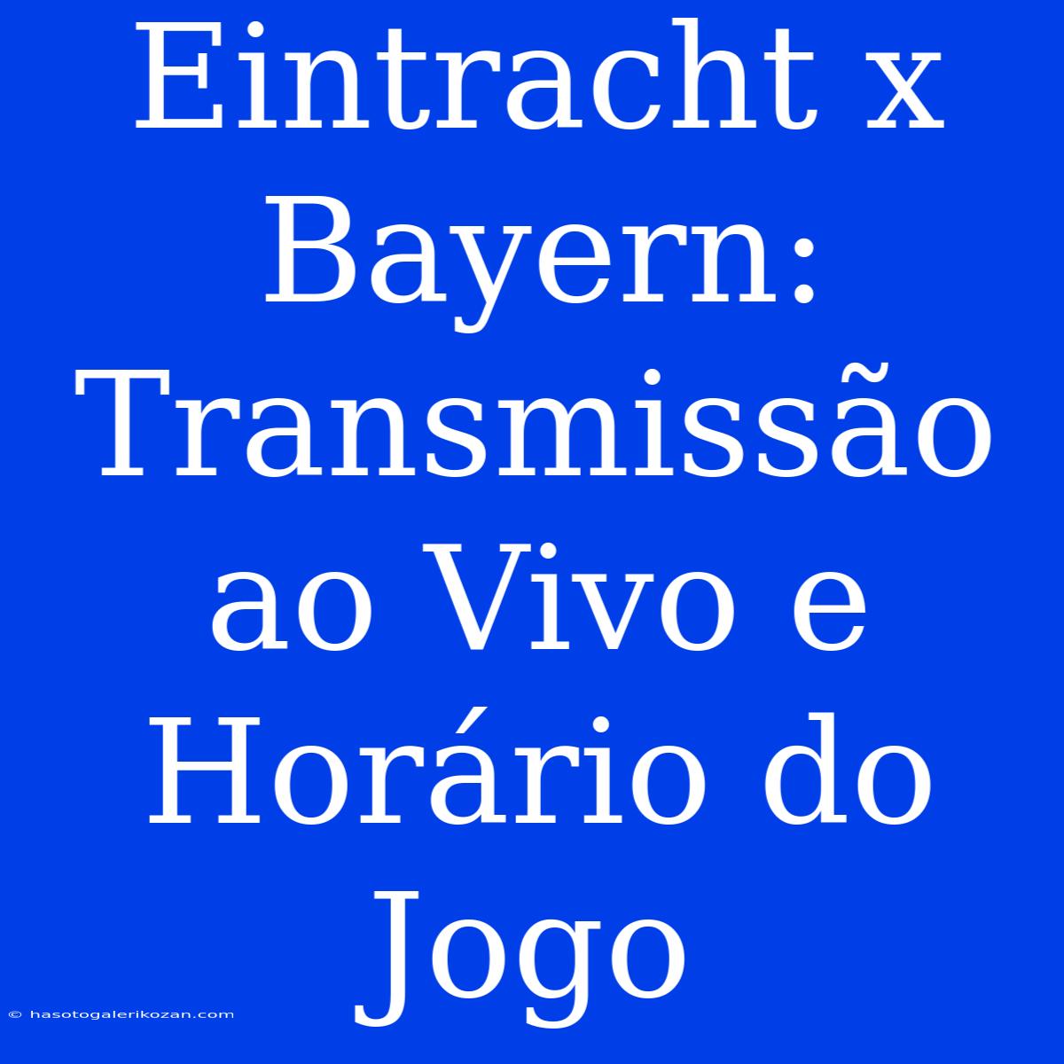 Eintracht X Bayern: Transmissão Ao Vivo E Horário Do Jogo