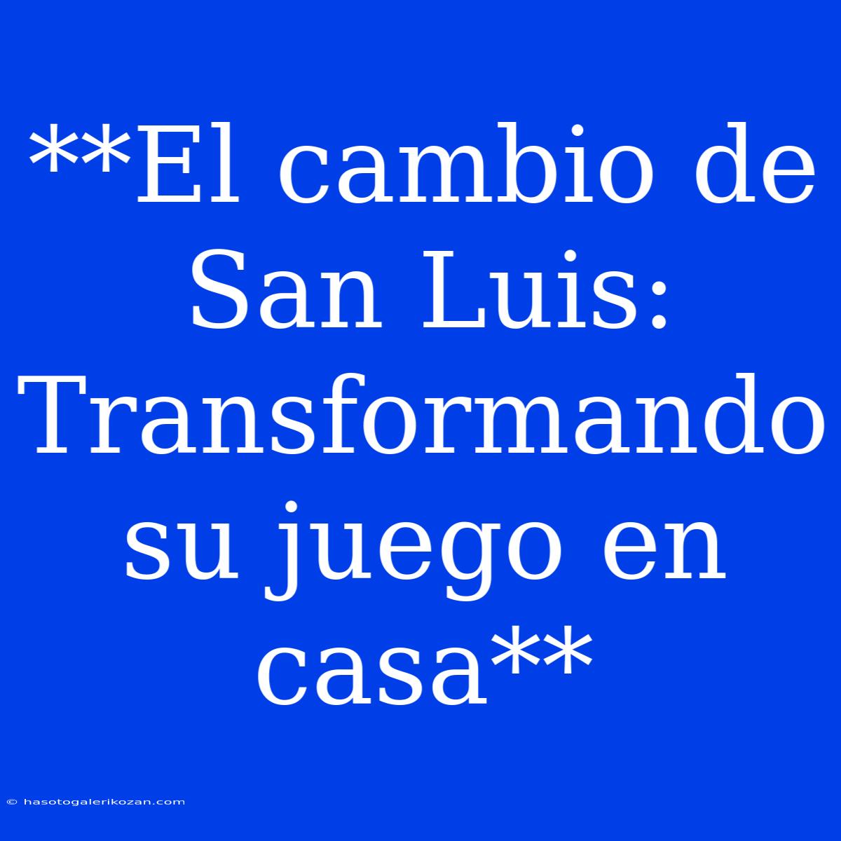 **El Cambio De San Luis: Transformando Su Juego En Casa**