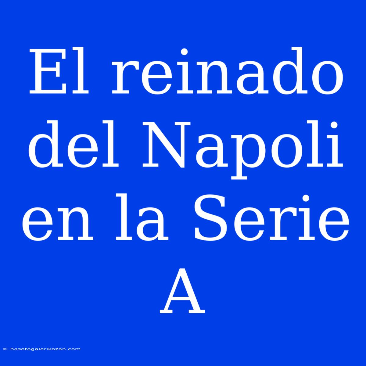 El Reinado Del Napoli En La Serie A