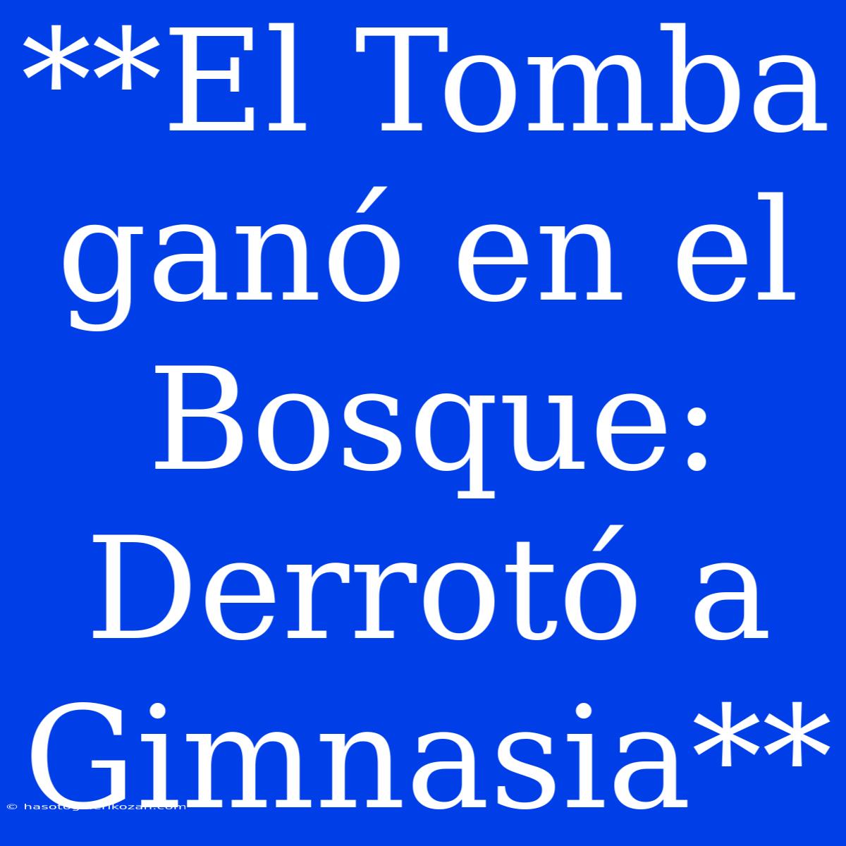 **El Tomba Ganó En El Bosque: Derrotó A Gimnasia**