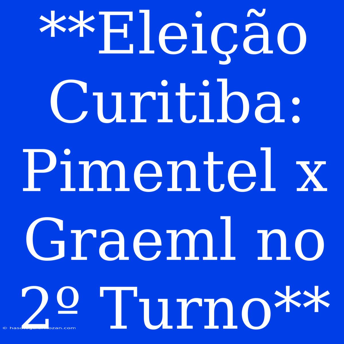 **Eleição Curitiba: Pimentel X Graeml No 2º Turno**