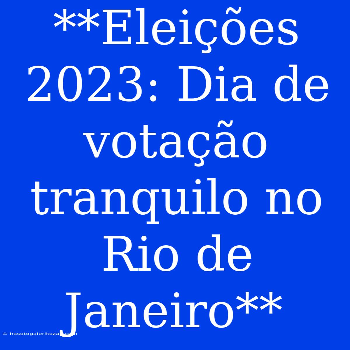 **Eleições 2023: Dia De Votação Tranquilo No Rio De Janeiro** 