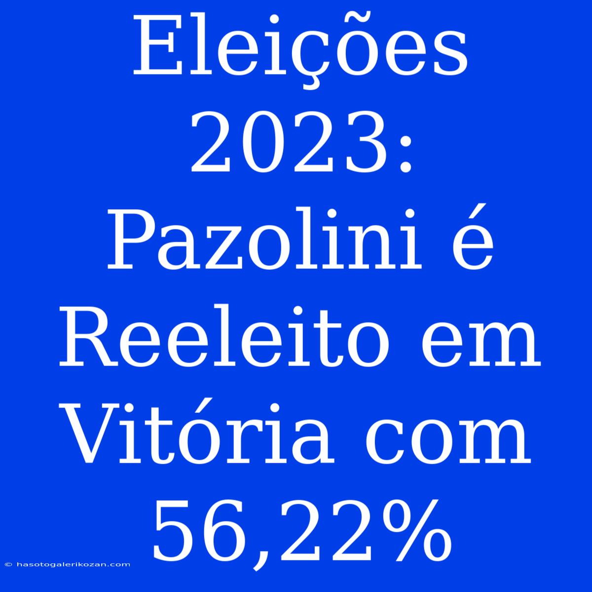 Eleições 2023: Pazolini É Reeleito Em Vitória Com 56,22%