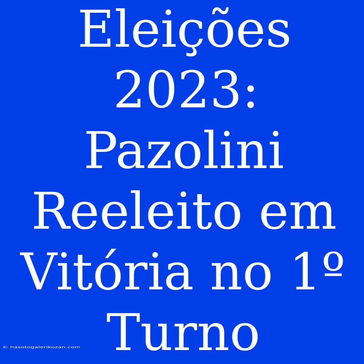 Eleições 2023: Pazolini Reeleito Em Vitória No 1º Turno