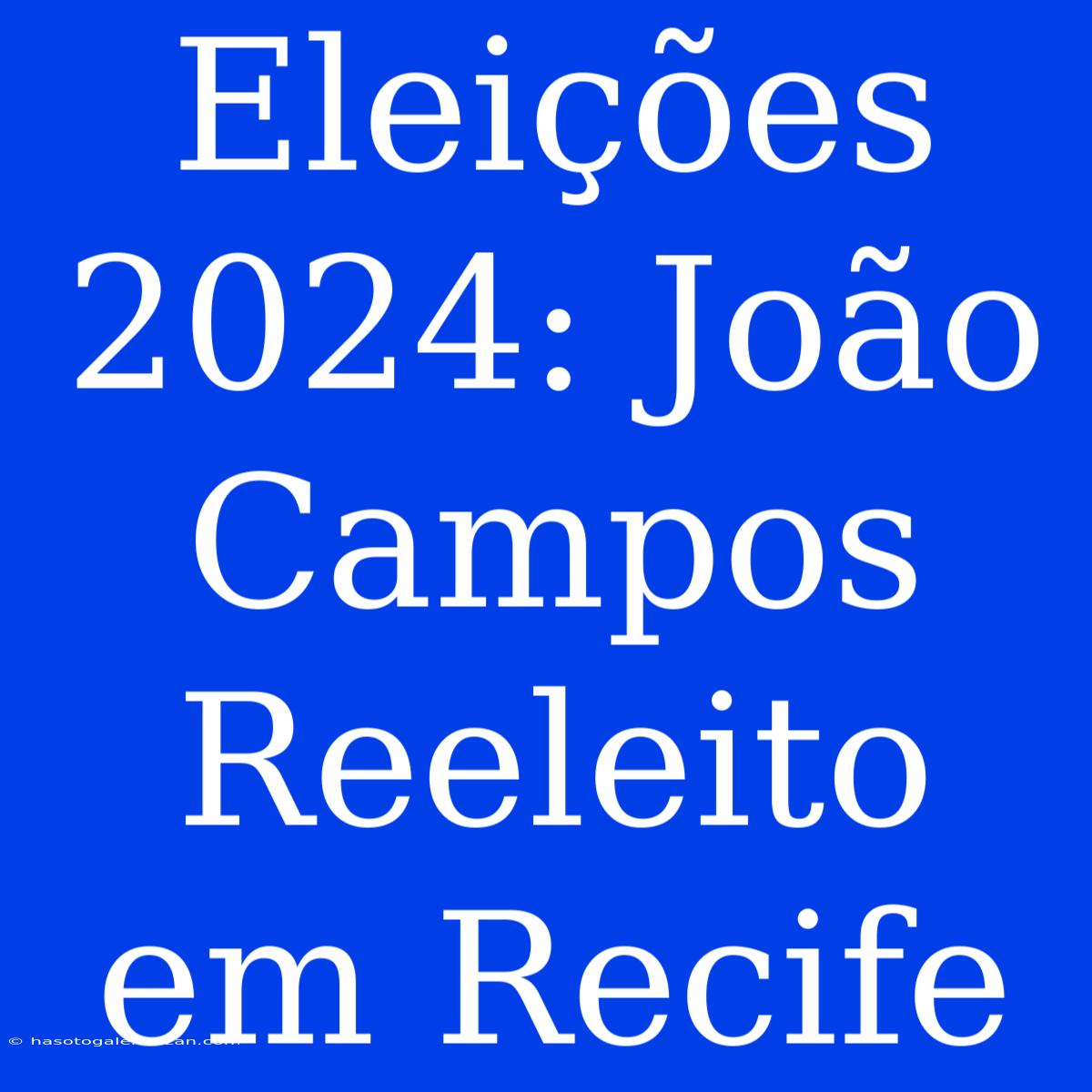 Eleições 2024: João Campos Reeleito Em Recife