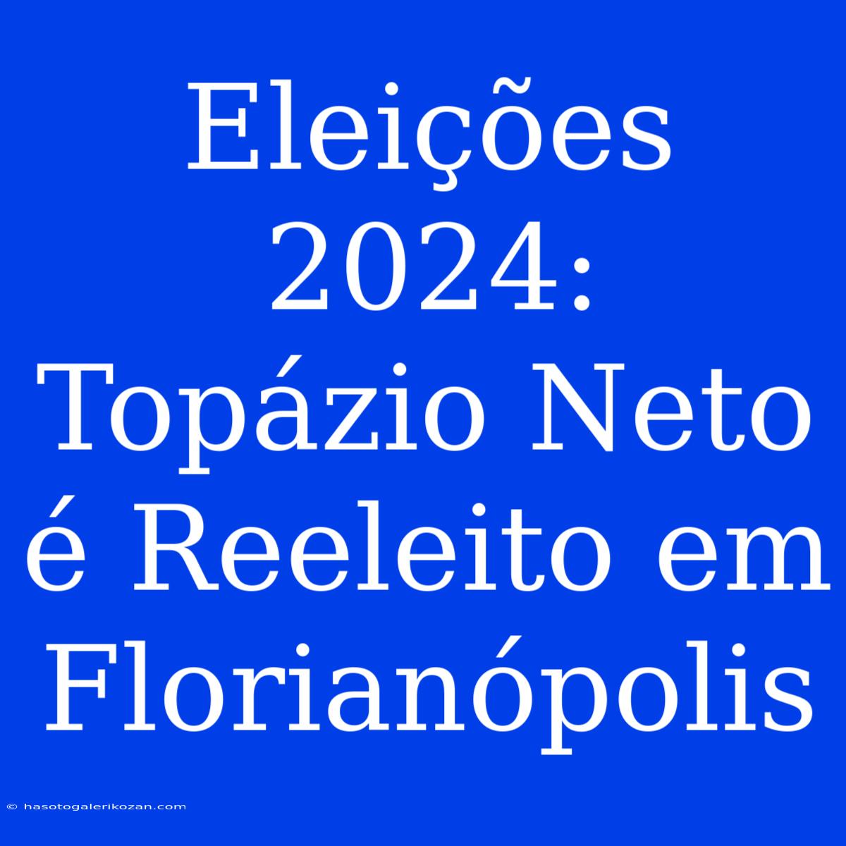 Eleições 2024: Topázio Neto É Reeleito Em Florianópolis