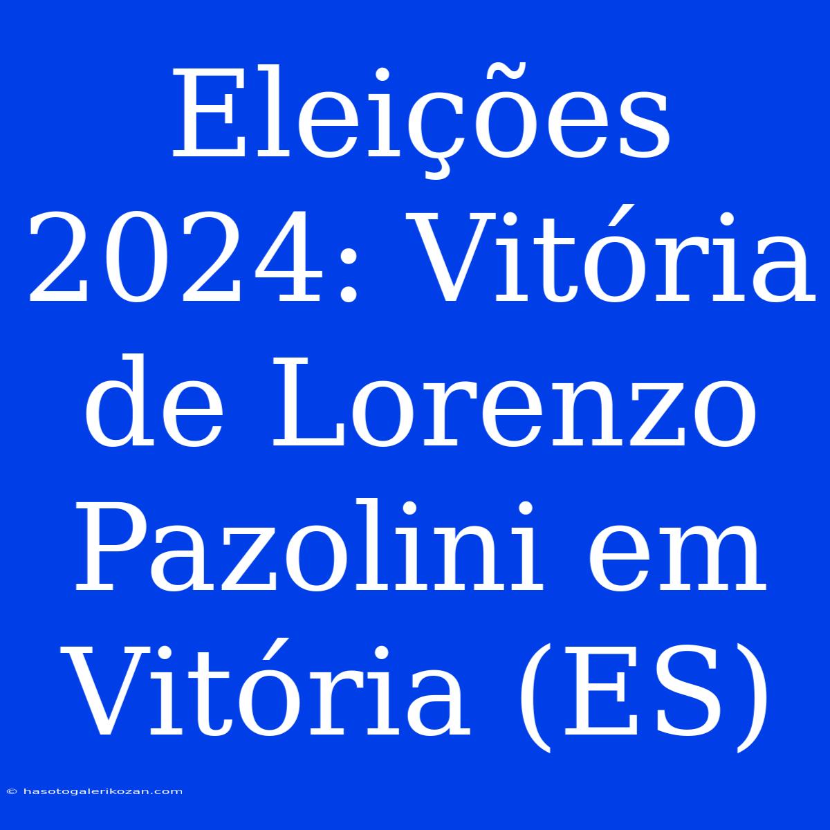 Eleições 2024: Vitória De Lorenzo Pazolini Em Vitória (ES) 