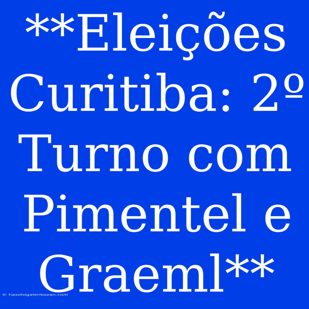 **Eleições Curitiba: 2º Turno Com Pimentel E Graeml**