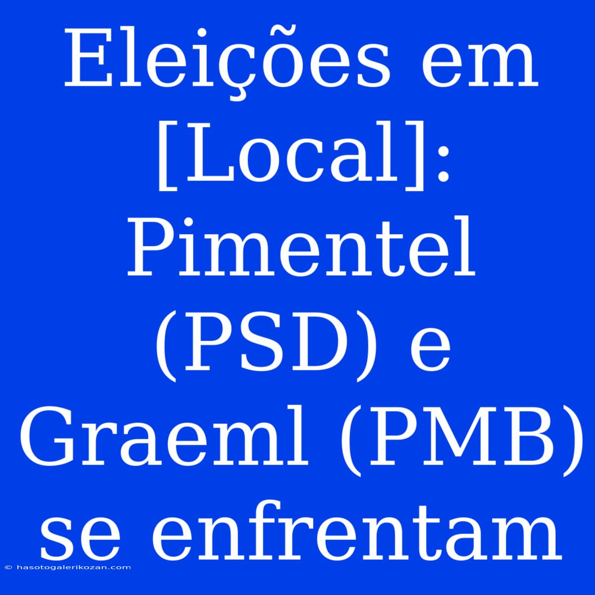 Eleições Em [Local]: Pimentel (PSD) E Graeml (PMB) Se Enfrentam