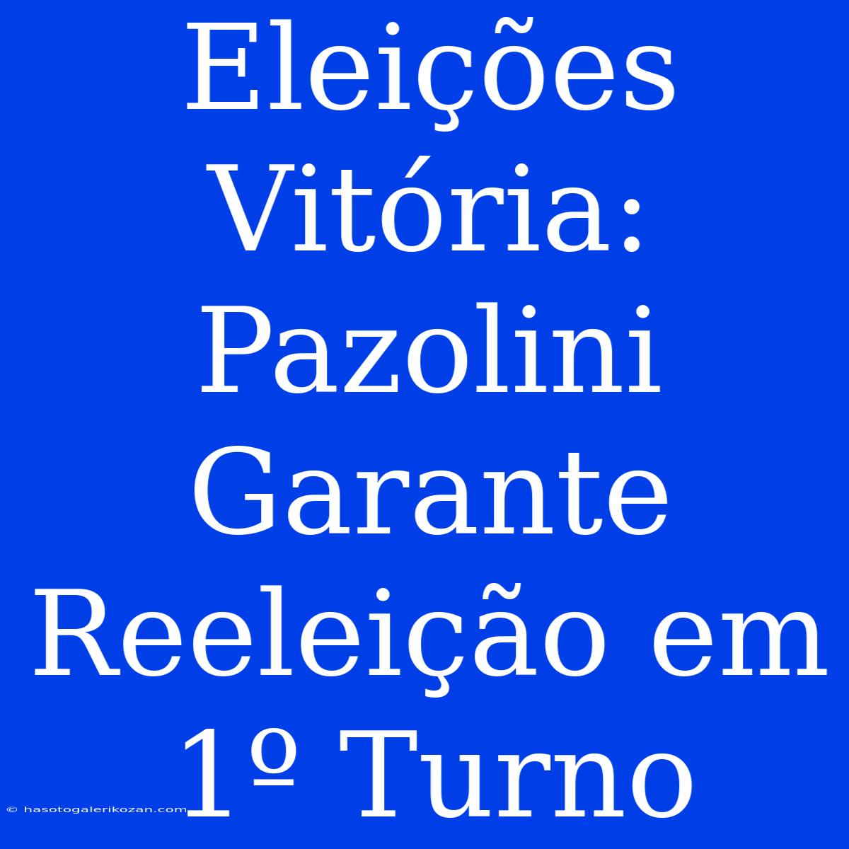 Eleições Vitória: Pazolini Garante Reeleição Em 1º Turno