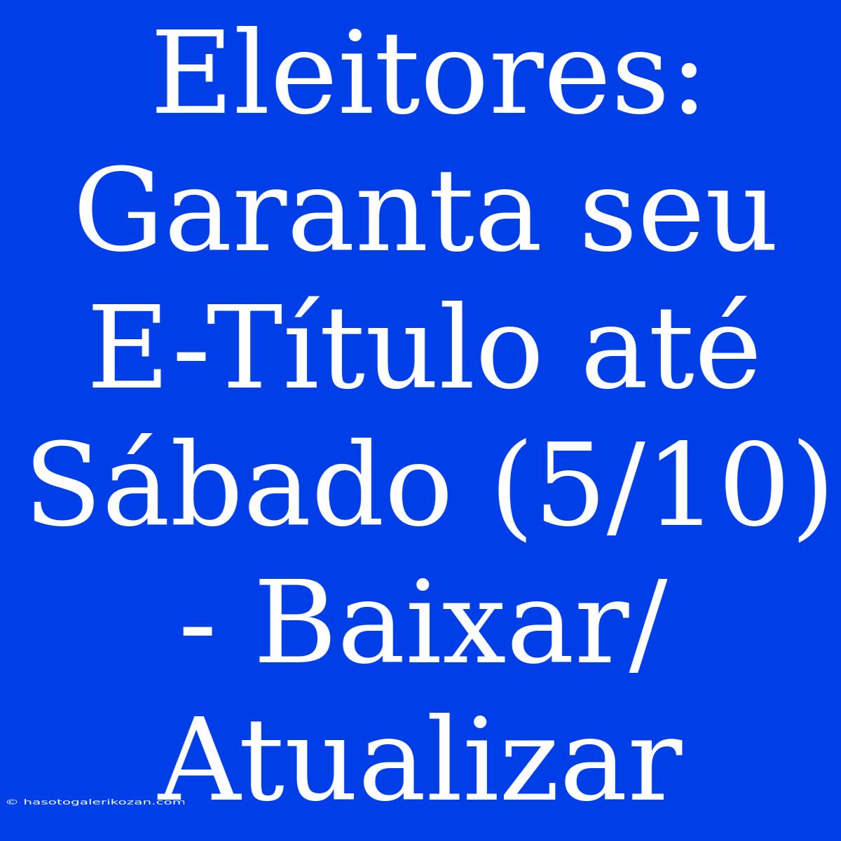 Eleitores: Garanta Seu E-Título Até Sábado (5/10) - Baixar/Atualizar