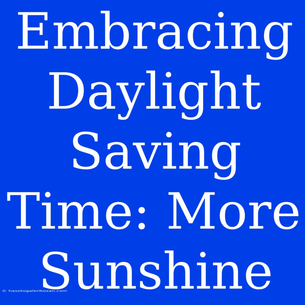 Embracing Daylight Saving Time: More Sunshine