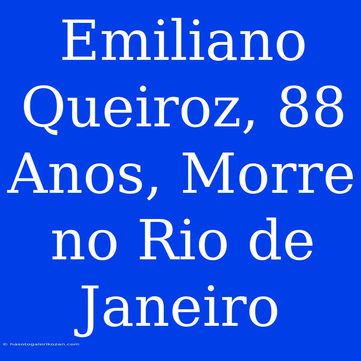 Emiliano Queiroz, 88 Anos, Morre No Rio De Janeiro