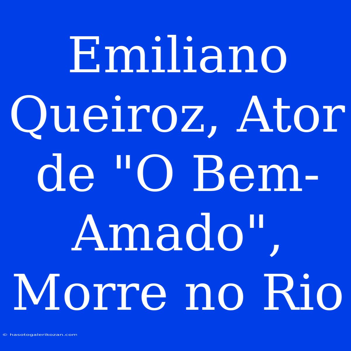 Emiliano Queiroz, Ator De 