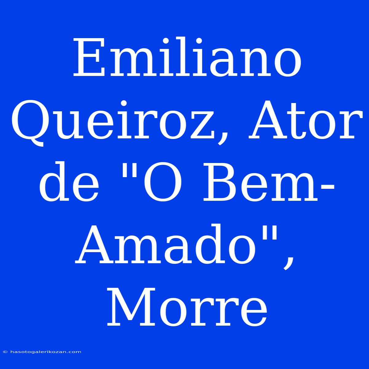 Emiliano Queiroz, Ator De 