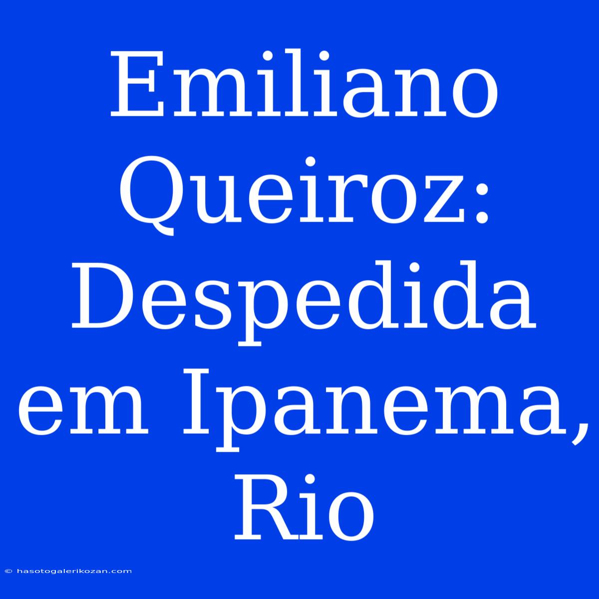 Emiliano Queiroz: Despedida Em Ipanema, Rio