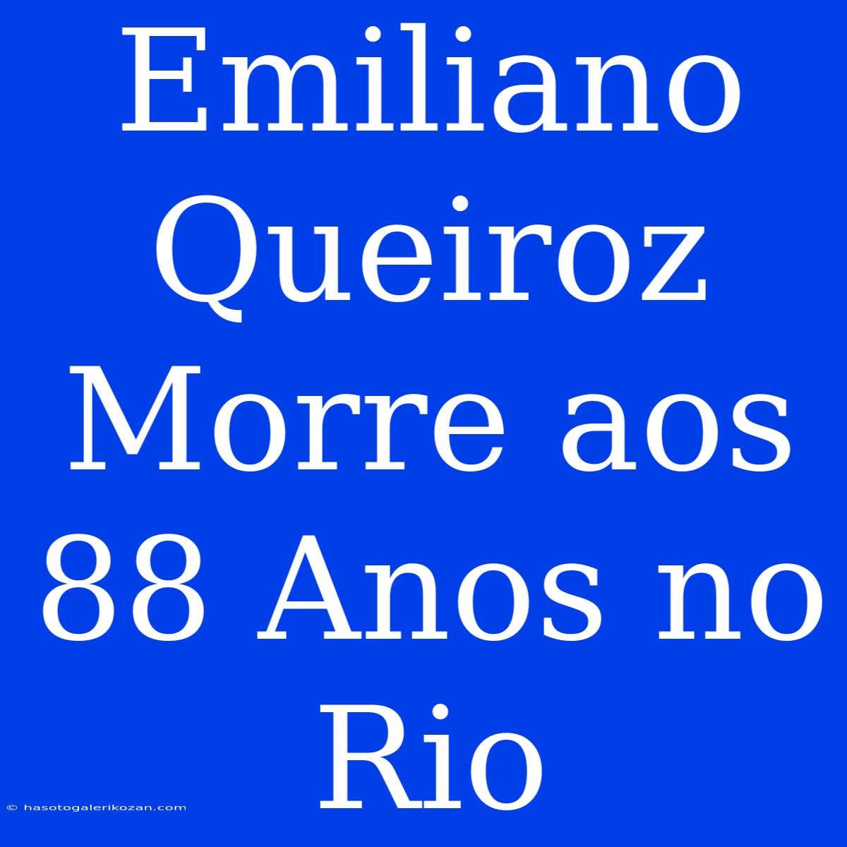 Emiliano Queiroz Morre Aos 88 Anos No Rio