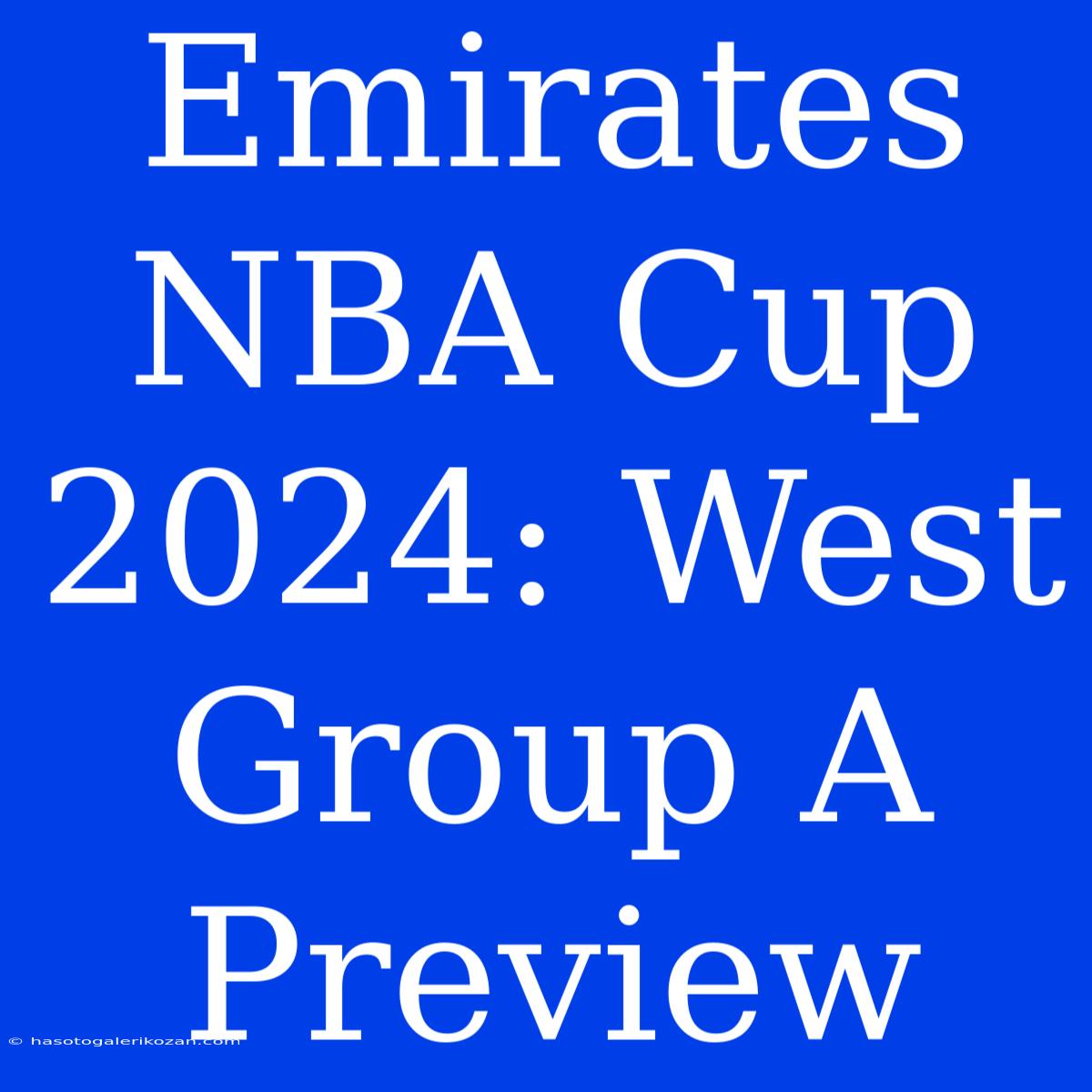 Emirates NBA Cup 2024: West Group A Preview