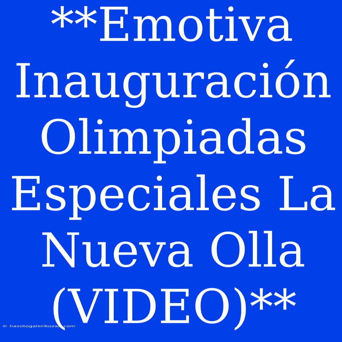 **Emotiva Inauguración Olimpiadas Especiales La Nueva Olla (VIDEO)**