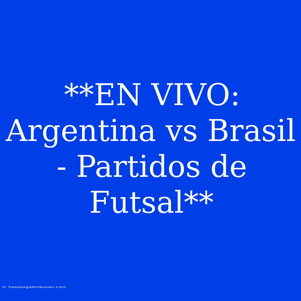 **EN VIVO: Argentina Vs Brasil - Partidos De Futsal**