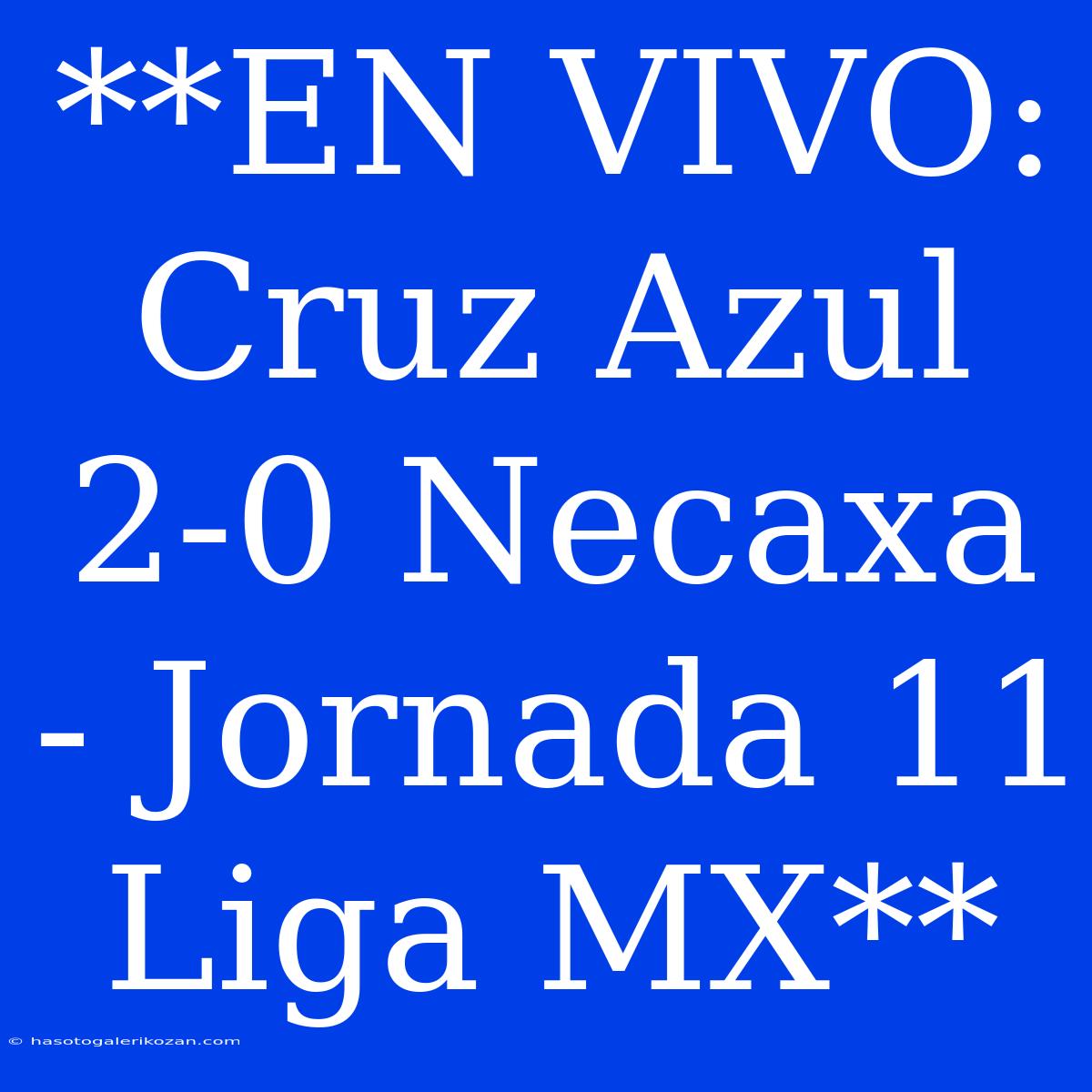 **EN VIVO: Cruz Azul 2-0 Necaxa - Jornada 11 Liga MX**