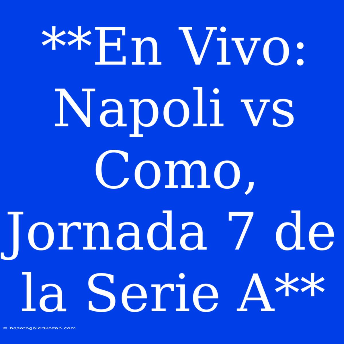 **En Vivo: Napoli Vs Como, Jornada 7 De La Serie A**