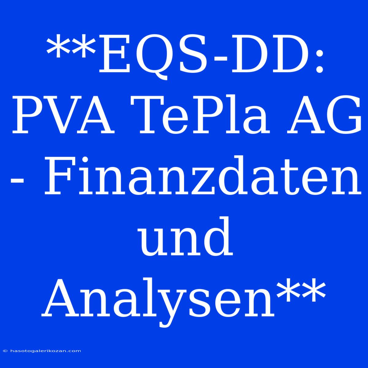 **EQS-DD: PVA TePla AG - Finanzdaten Und Analysen**