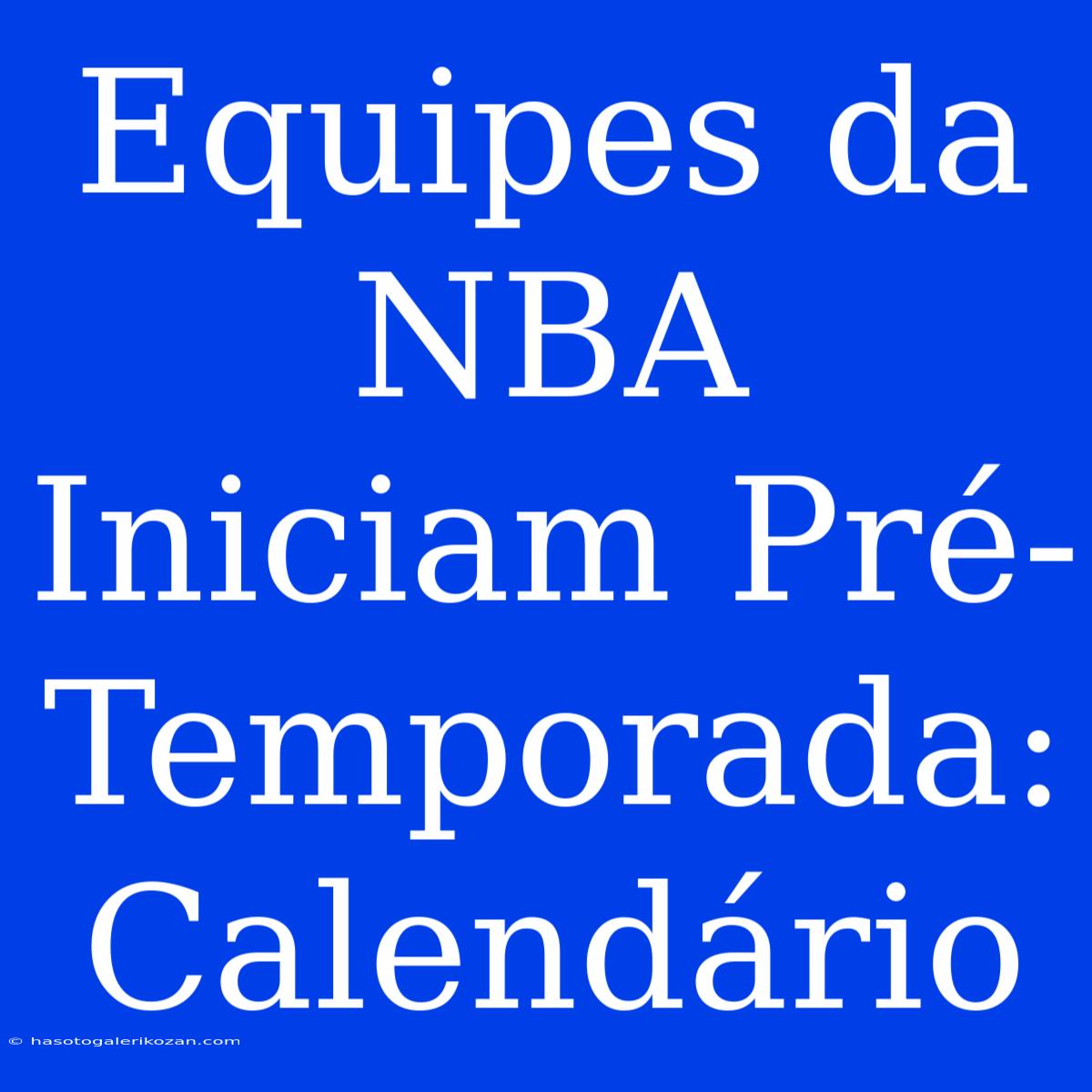 Equipes Da NBA Iniciam Pré-Temporada: Calendário